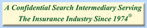 Foreground green lettering stating A Confidential Search Intermediary Serving The Insurance Industry Since 1974 and green copyright circle R to upper-right of 1974. Background is light-yellow. With overall light-blue framing around entire image. Background light-yellow has bevel and drop-shadow.
